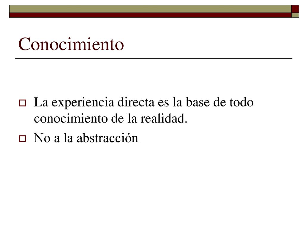Conocimiento La experiencia directa es la base de todo conocimiento de la realidad.