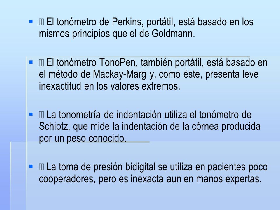􀂃 El tonómetro de Perkins, portátil, está basado en los mismos principios que el de Goldmann.