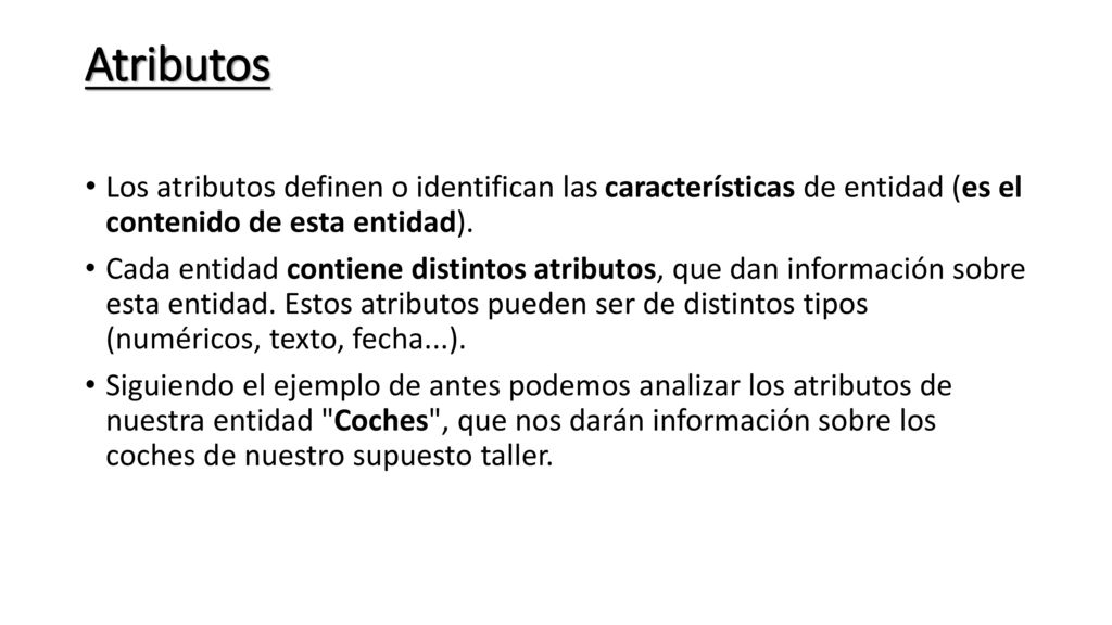 Atributos Los atributos definen o identifican las características de entidad (es el contenido de esta entidad).