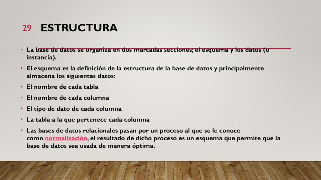 Estructura La base de datos se organiza en dos marcadas secciones; el esquema y los datos (o instancia).