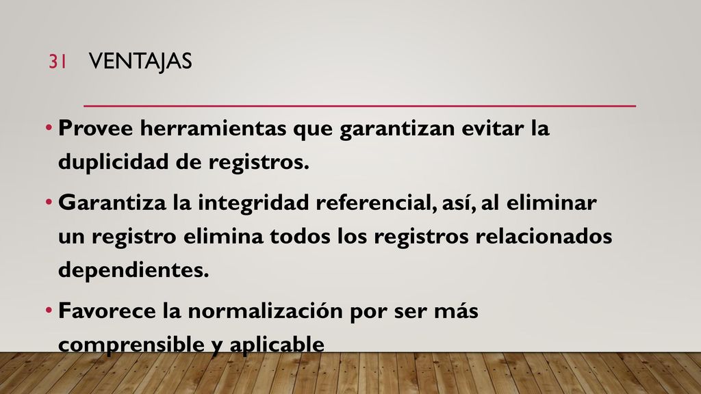 Ventajas Provee herramientas que garantizan evitar la duplicidad de registros.