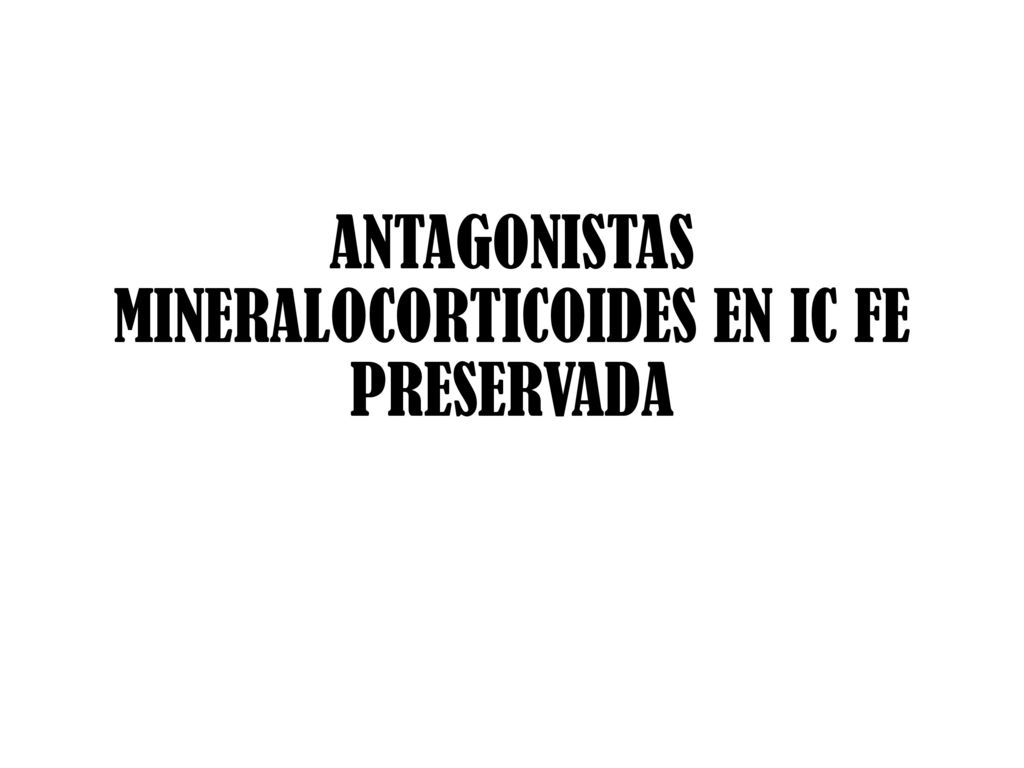ANTAGONISTAS MINERALOCORTICOIDES EN IC FE PRESERVADA