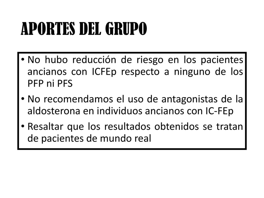 APORTES DEL GRUPO No hubo reducción de riesgo en los pacientes ancianos con ICFEp respecto a ninguno de los PFP ni PFS.