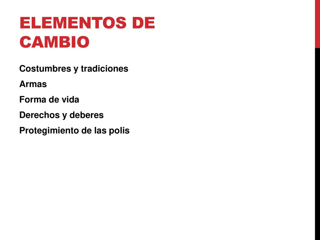 Elementos de cambio Costumbres y tradiciones Armas Forma de vida Derechos y deberes Protegimiento de las polis