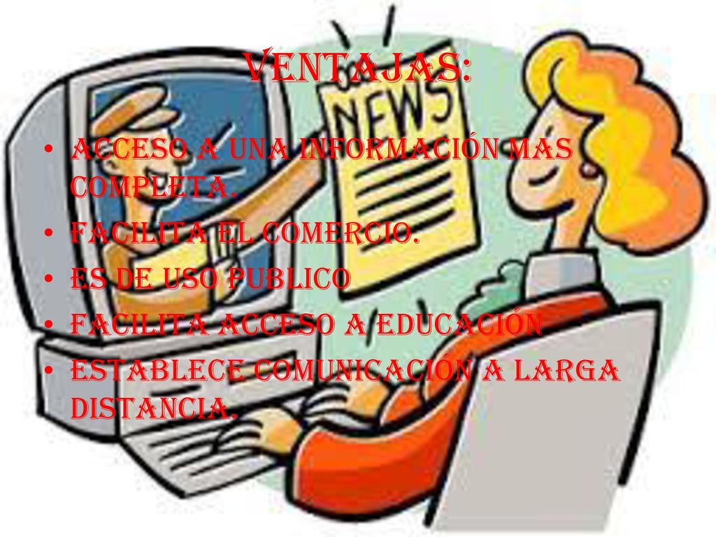 Ventajas: Acceso a una información mas completa. Facilita el comercio.