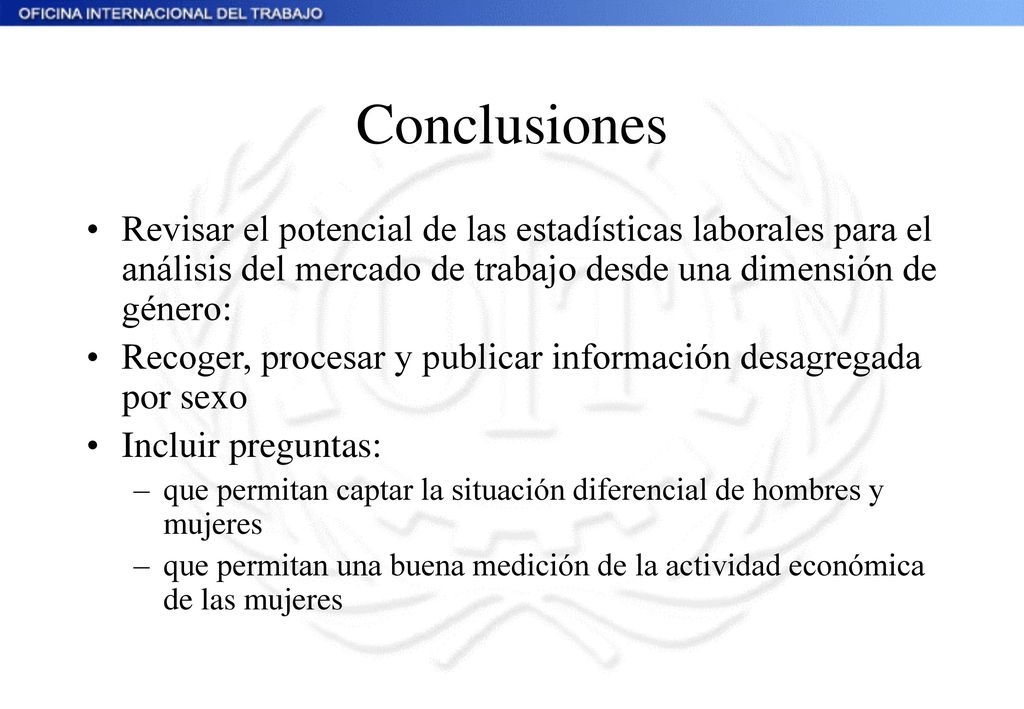 Conclusiones Revisar el potencial de las estadísticas laborales para el análisis del mercado de trabajo desde una dimensión de género: