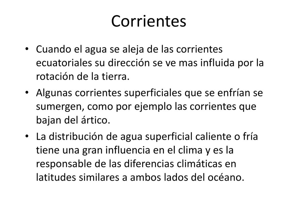 Corrientes Cuando el agua se aleja de las corrientes ecuatoriales su dirección se ve mas influida por la rotación de la tierra.