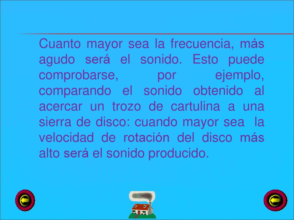 Cuanto mayor sea la frecuencia, más agudo será el sonido