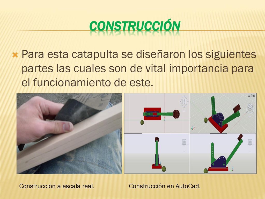 construcción Para esta catapulta se diseñaron los siguientes partes las cuales son de vital importancia para el funcionamiento de este.
