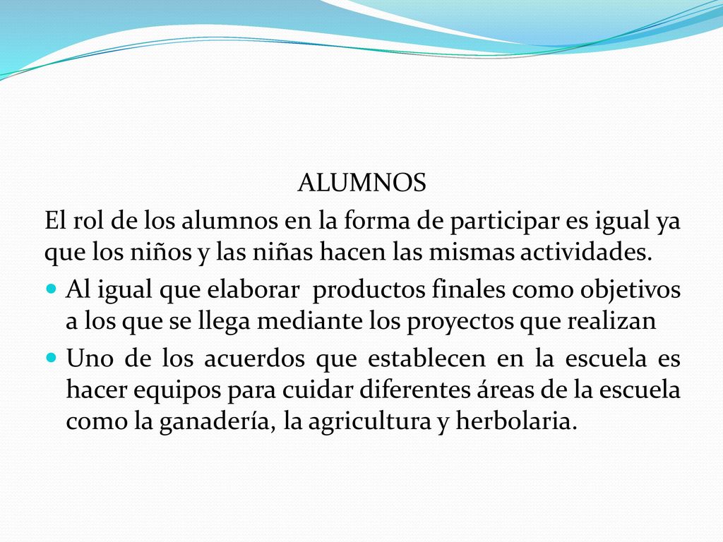 ALUMNOS El rol de los alumnos en la forma de participar es igual ya que los niños y las niñas hacen las mismas actividades.