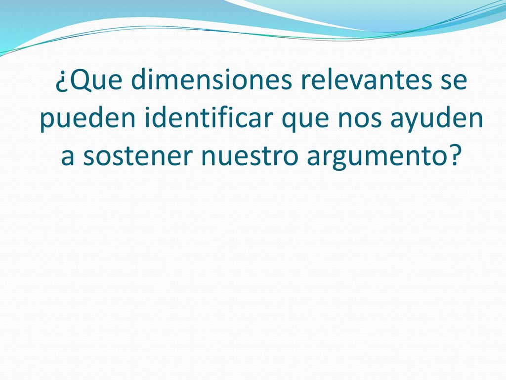 ¿Que dimensiones relevantes se pueden identificar que nos ayuden a sostener nuestro argumento