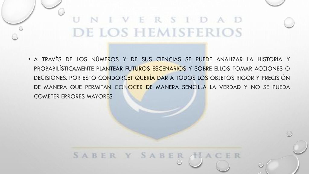 A través de los números y de sus ciencias se puede analizar la historia y probabilísticamente plantear futuros escenarios y sobre ellos tomar acciones o decisiones.