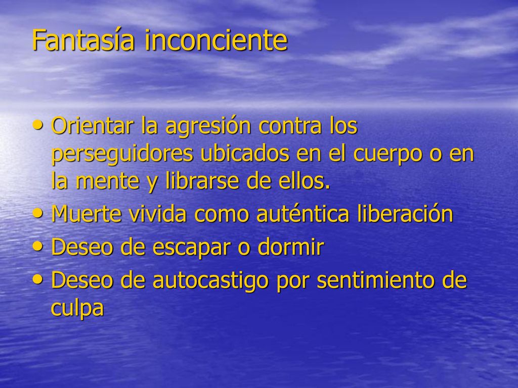 Fantasía inconciente Orientar la agresión contra los perseguidores ubicados en el cuerpo o en la mente y librarse de ellos.