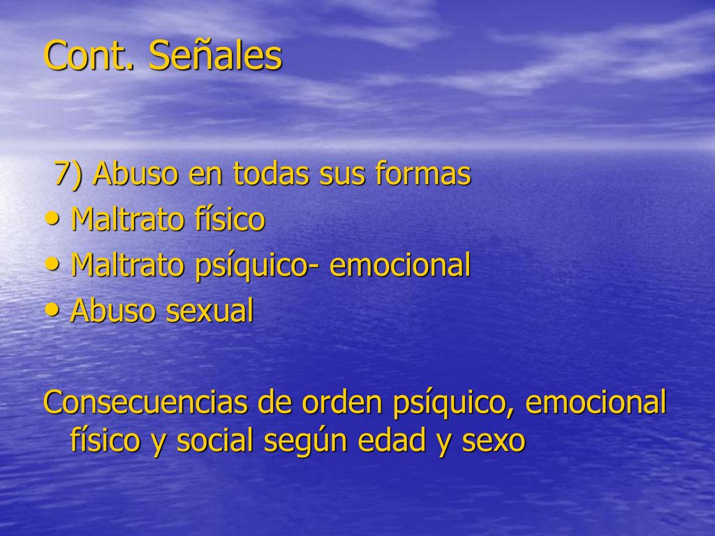 Cont. Señales 7) Abuso en todas sus formas Maltrato físico