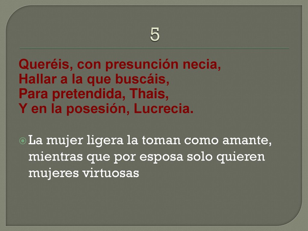5 Queréis, con presunción necia, Hallar a la que buscáis,