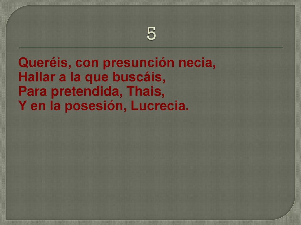 5 Queréis, con presunción necia, Hallar a la que buscáis,
