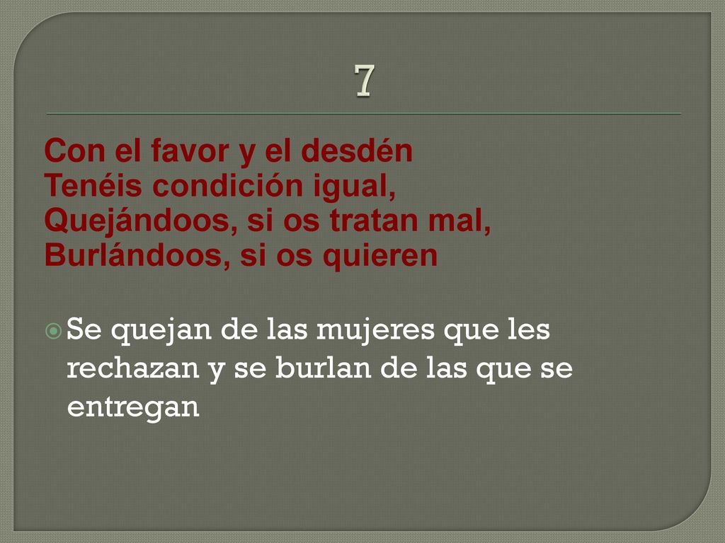 7 Con el favor y el desdén Tenéis condición igual,