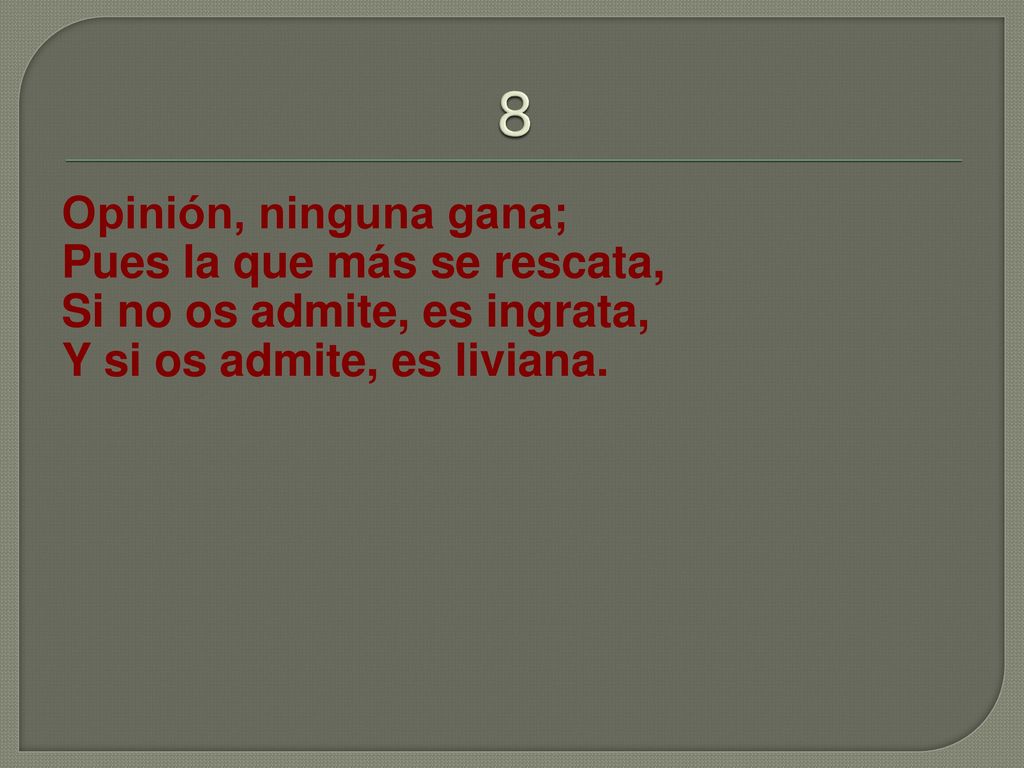 8 Opinión, ninguna gana; Pues la que más se rescata,