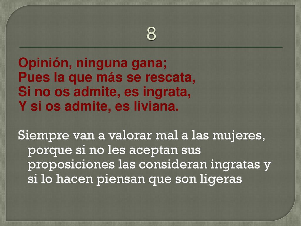 8 Opinión, ninguna gana; Pues la que más se rescata,