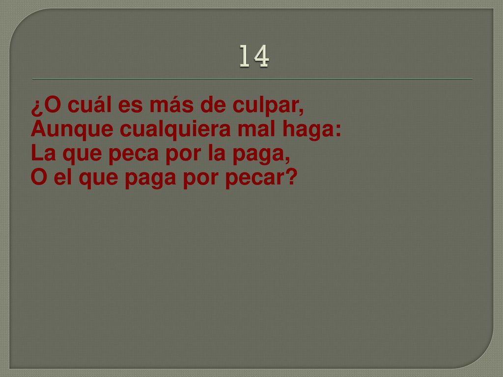 14 ¿O cuál es más de culpar, Aunque cualquiera mal haga:
