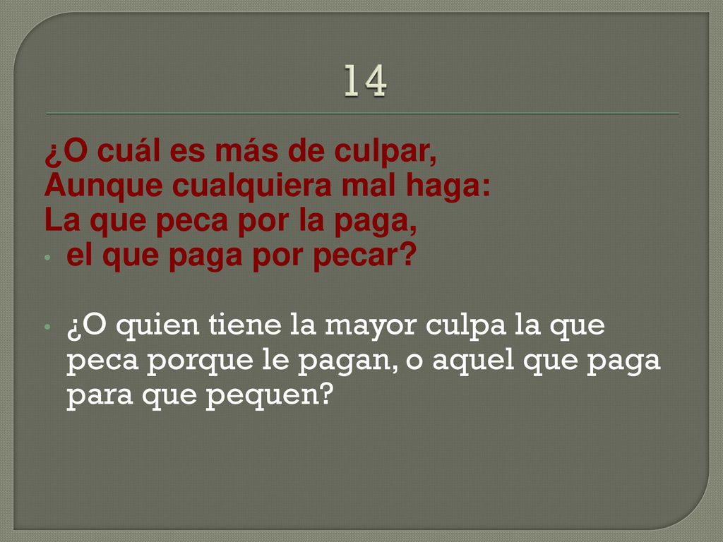 14 ¿O cuál es más de culpar, Aunque cualquiera mal haga: