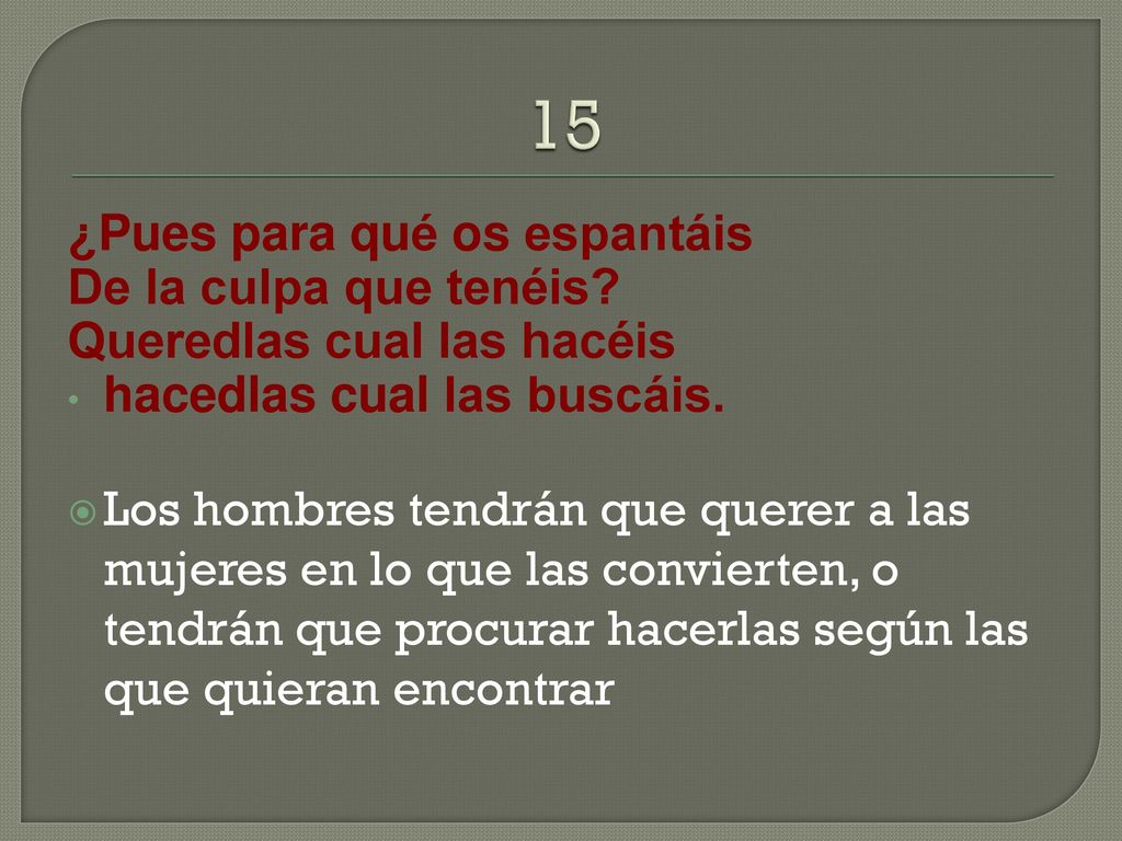 15 ¿Pues para qué os espantáis De la culpa que tenéis