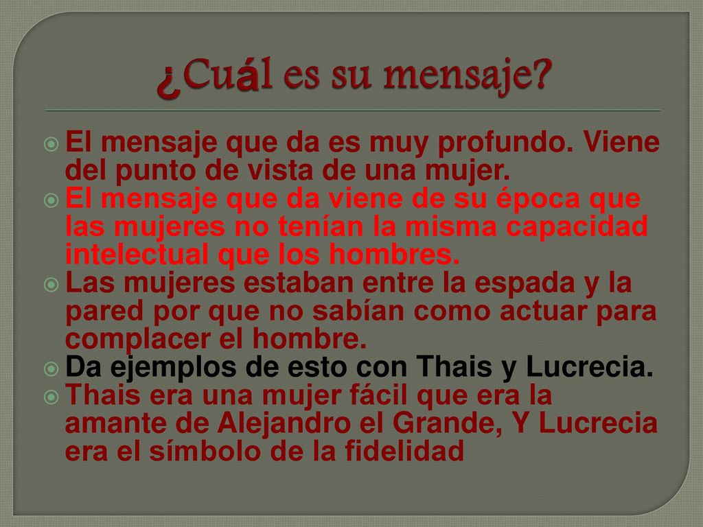 ¿Cuál es su mensaje El mensaje que da es muy profundo. Viene del punto de vista de una mujer.