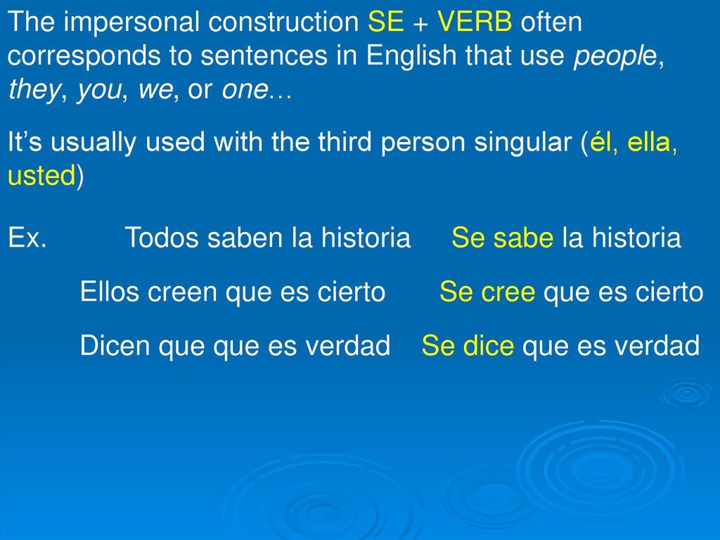 The impersonal construction SE + VERB often corresponds to sentences in English that use people, they, you, we, or one…