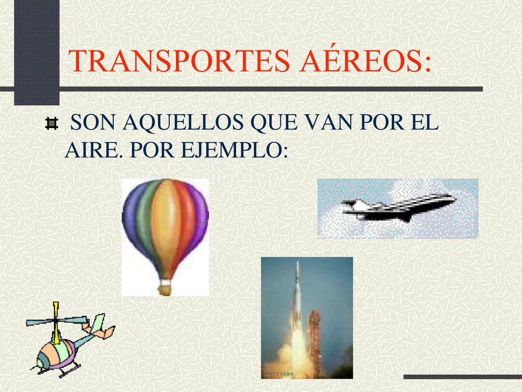 TRANSPORTES AÉREOS: SON AQUELLOS QUE VAN POR EL AIRE. POR EJEMPLO: