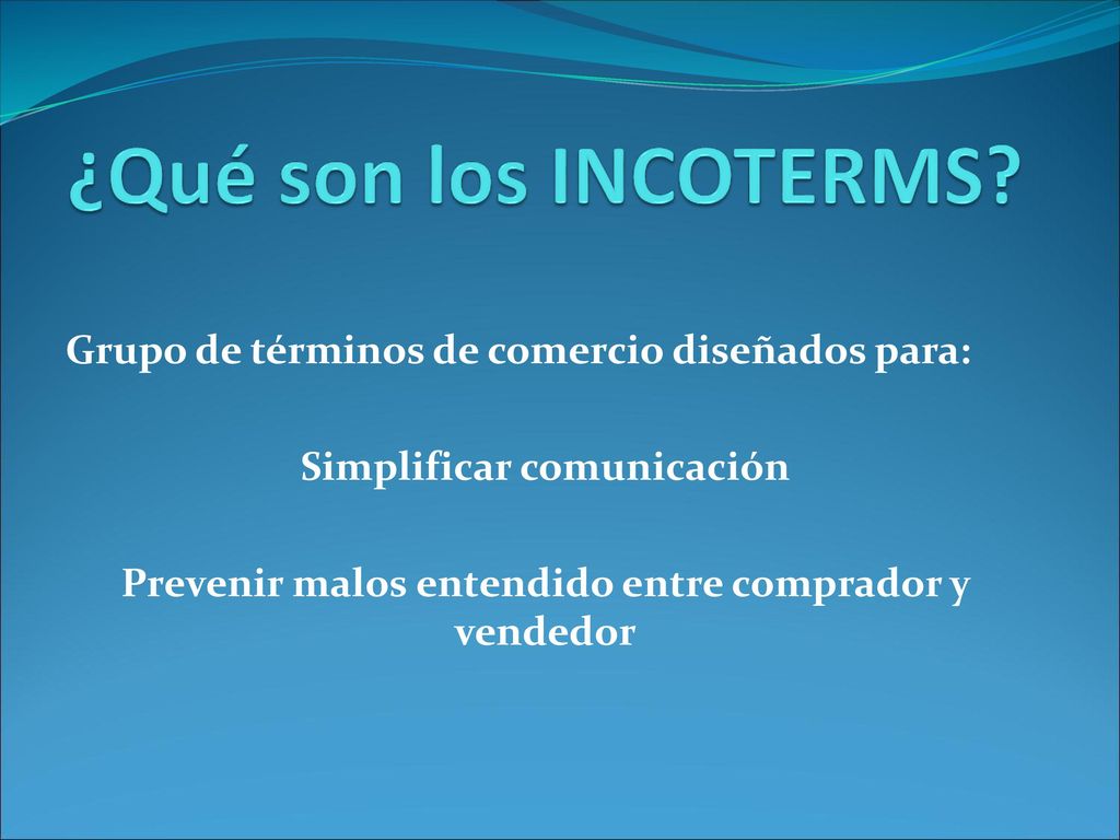 ¿Qué son los INCOTERMS Grupo de términos de comercio diseñados para: