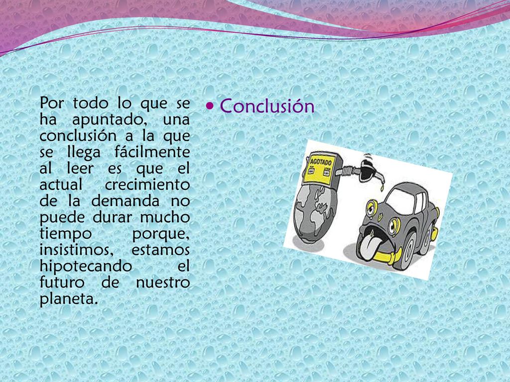 Por todo lo que se ha apuntado, una conclusión a la que se llega fácilmente al leer es que el actual crecimiento de la demanda no puede durar mucho tiempo porque, insistimos, estamos hipotecando el futuro de nuestro planeta.