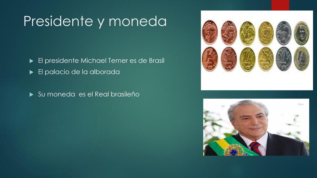 Presidente y moneda El presidente Michael Temer es de Brasil