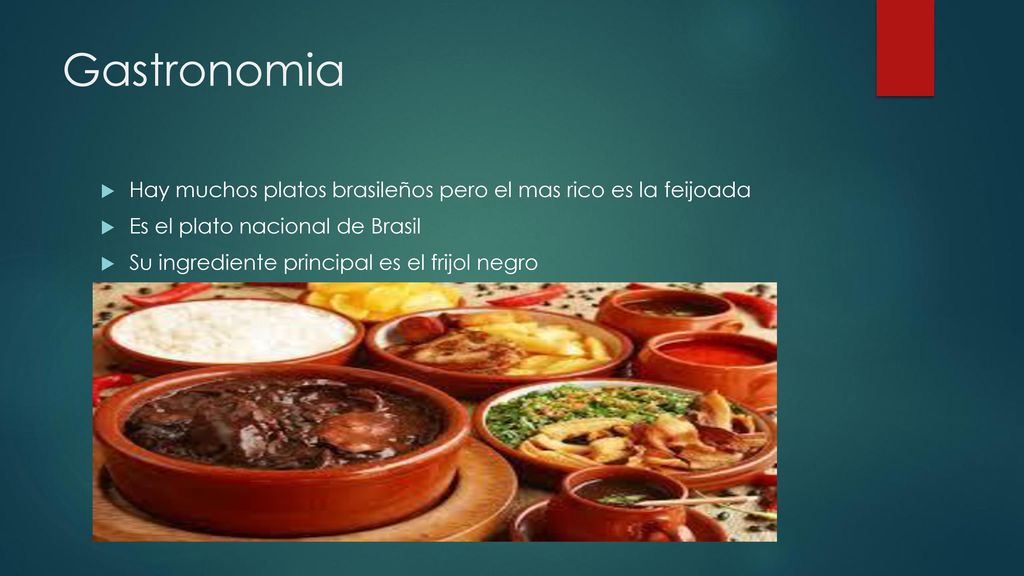 Gastronomia Hay muchos platos brasileños pero el mas rico es la feijoada. Es el plato nacional de Brasil.