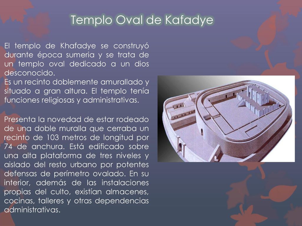 Templo Oval de Kafadye El templo de Khafadye se construyó durante época sumeria y se trata de un templo oval dedicado a un dios desconocido.