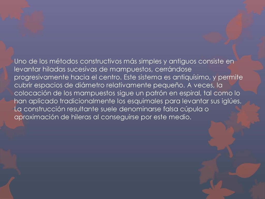 Uno de los métodos constructivos más simples y antiguos consiste en levantar hiladas sucesivas de mampuestos, cerrándose progresivamente hacia el centro.
