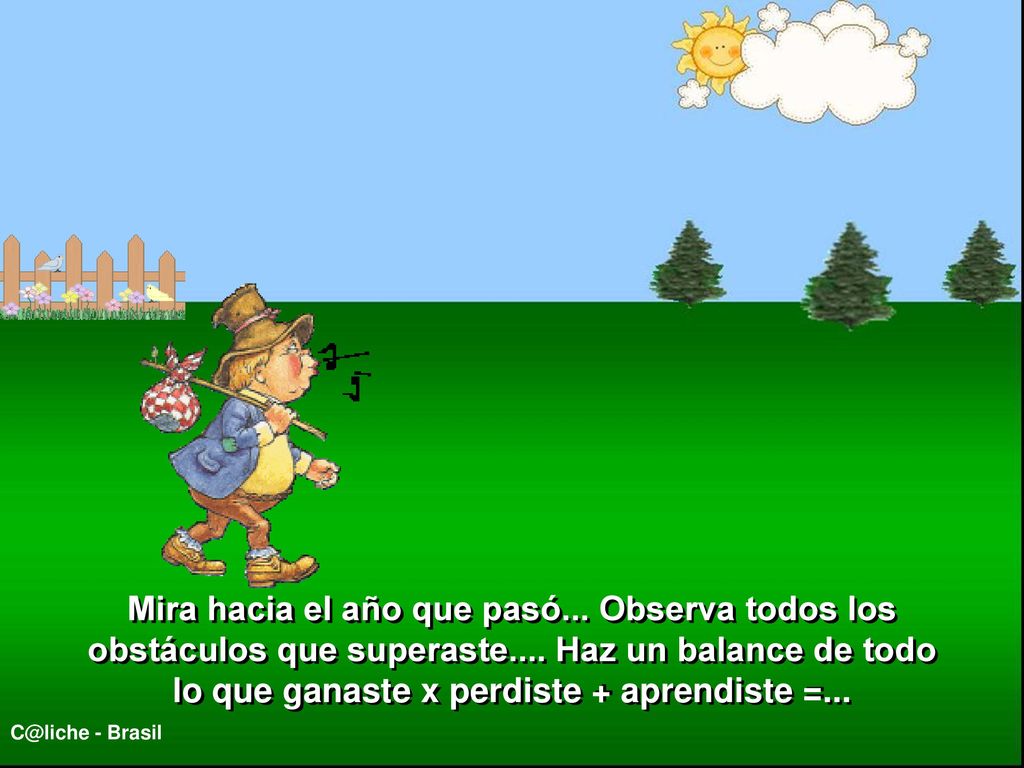 Mira hacia el año que pasó. Observa todos los obstáculos que superaste