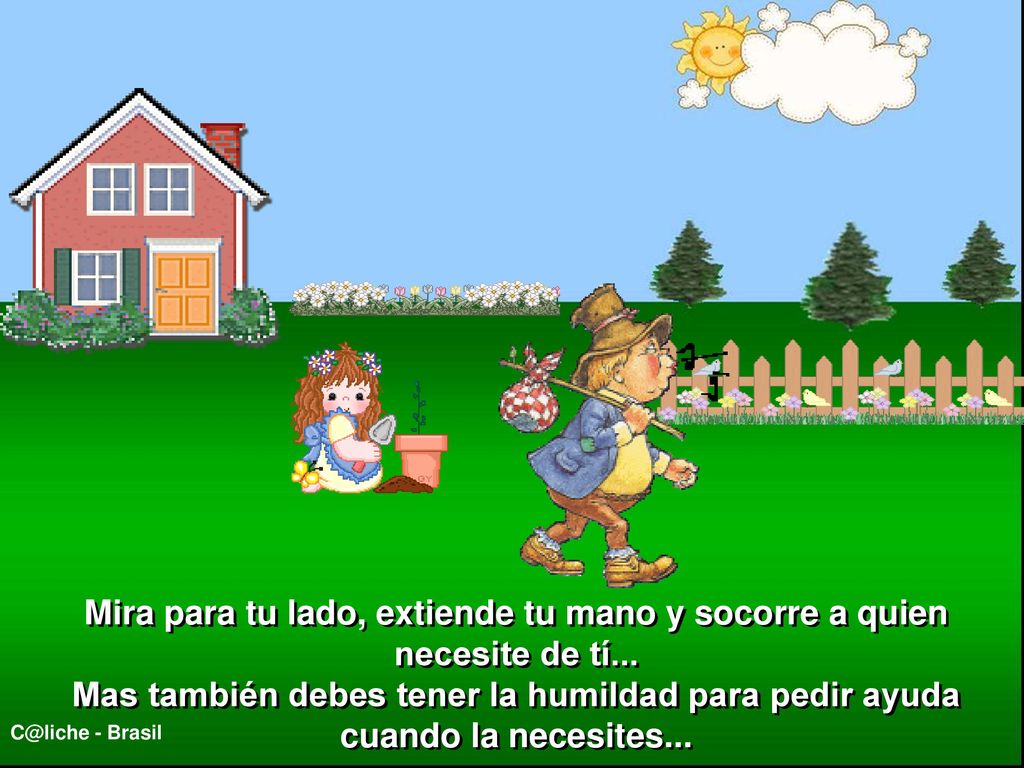 Mira para tu lado, extiende tu mano y socorre a quien necesite de tí...