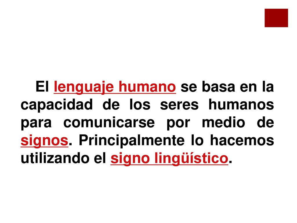 El lenguaje humano se basa en la capacidad de los seres humanos para comunicarse por medio de signos.