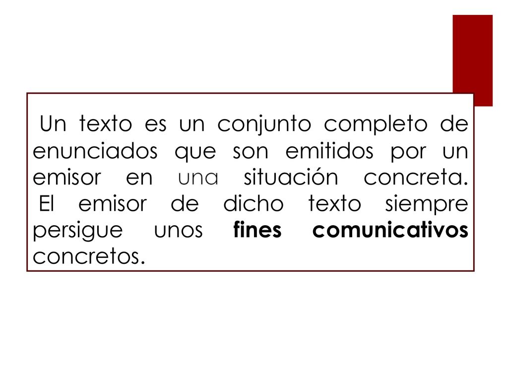 Un texto es un conjunto completo de enunciados que son emitidos por un emisor en una situación concreta.