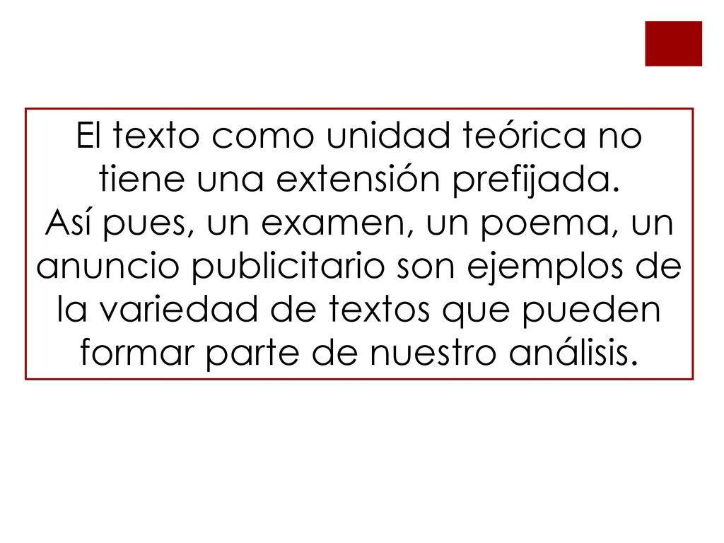 El texto como unidad teórica no tiene una extensión prefijada.
