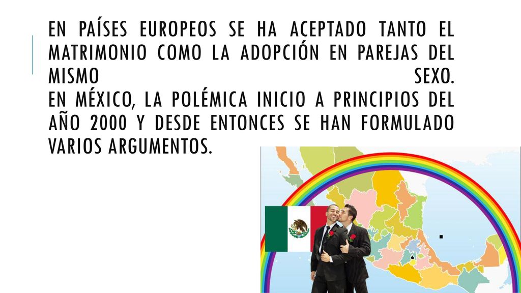 En países europeos se ha aceptado tanto el matrimonio como la adopción en parejas del mismo sexo.