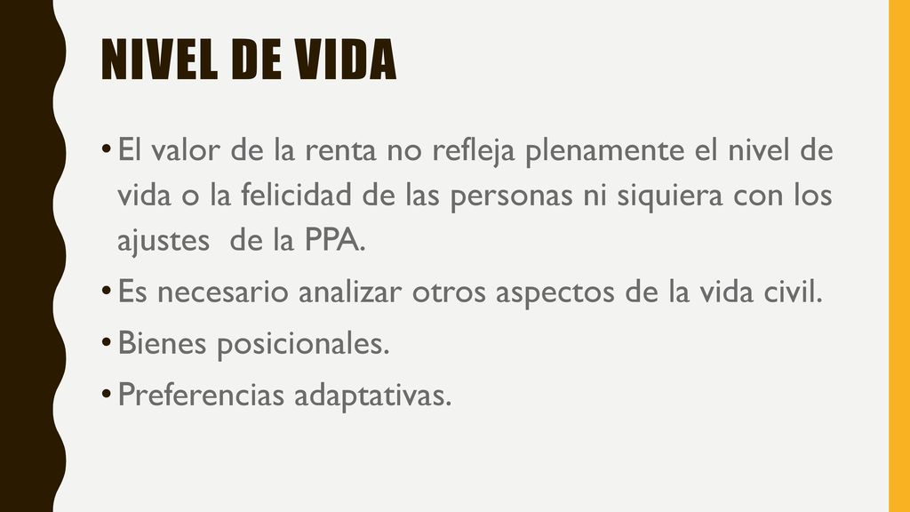 NIVEL DE VIDA El valor de la renta no refleja plenamente el nivel de vida o la felicidad de las personas ni siquiera con los ajustes de la PPA.