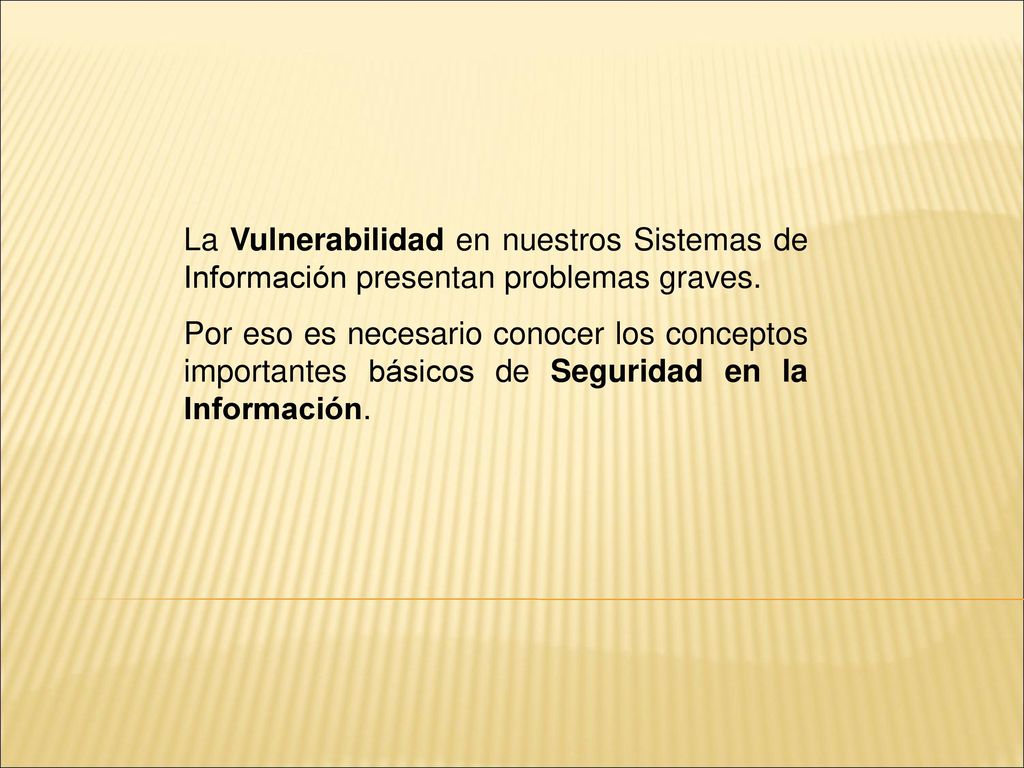 La Vulnerabilidad en nuestros Sistemas de Información presentan problemas graves.
