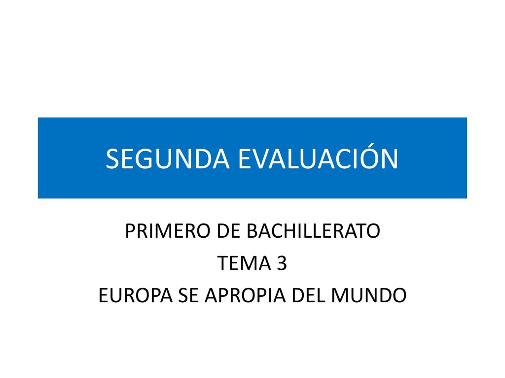 PRIMERO DE BACHILLERATO TEMA 3 EUROPA SE APROPIA DEL MUNDO