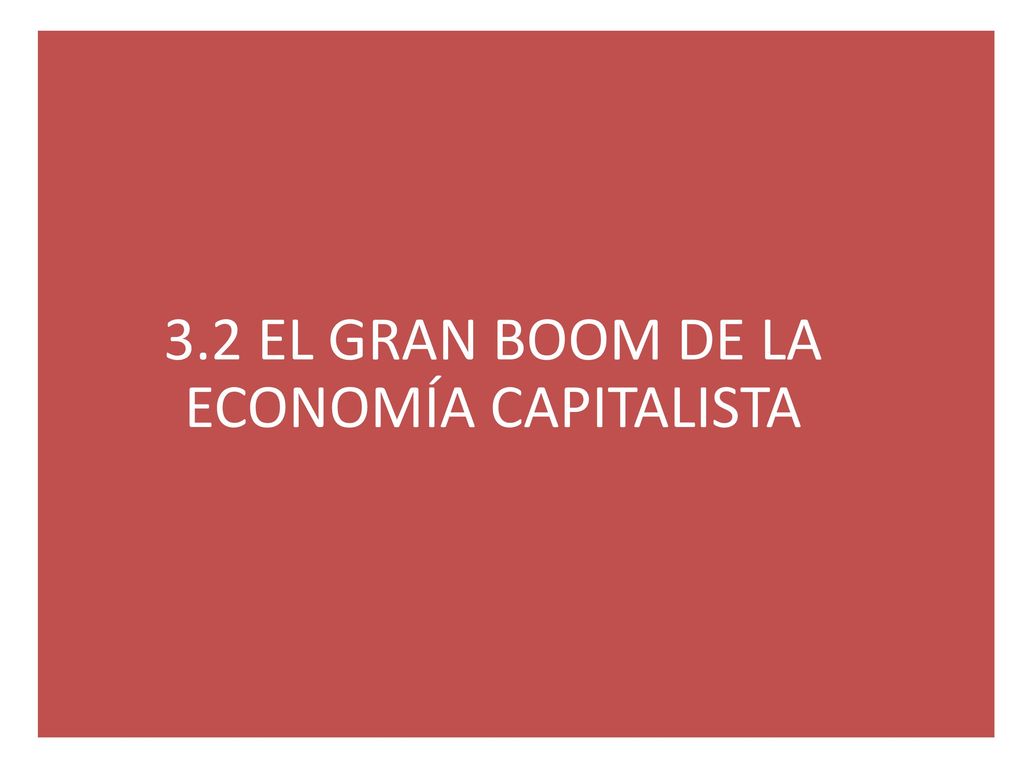 3.2 EL GRAN BOOM DE LA ECONOMÍA CAPITALISTA