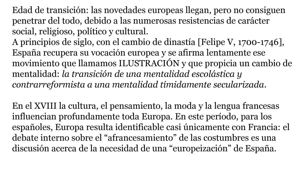 Edad de transición: las novedades europeas llegan, pero no consiguen penetrar del todo, debido a las numerosas resistencias de carácter social, religioso, político y cultural.