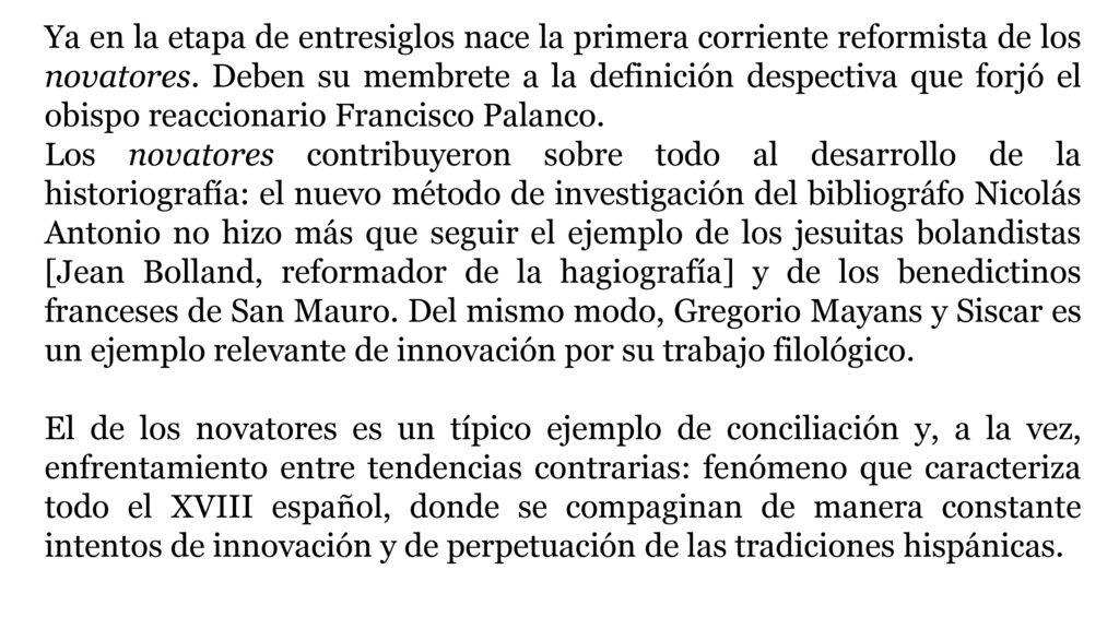 Ya en la etapa de entresiglos nace la primera corriente reformista de los novatores. Deben su membrete a la definición despectiva que forjó el obispo reaccionario Francisco Palanco.