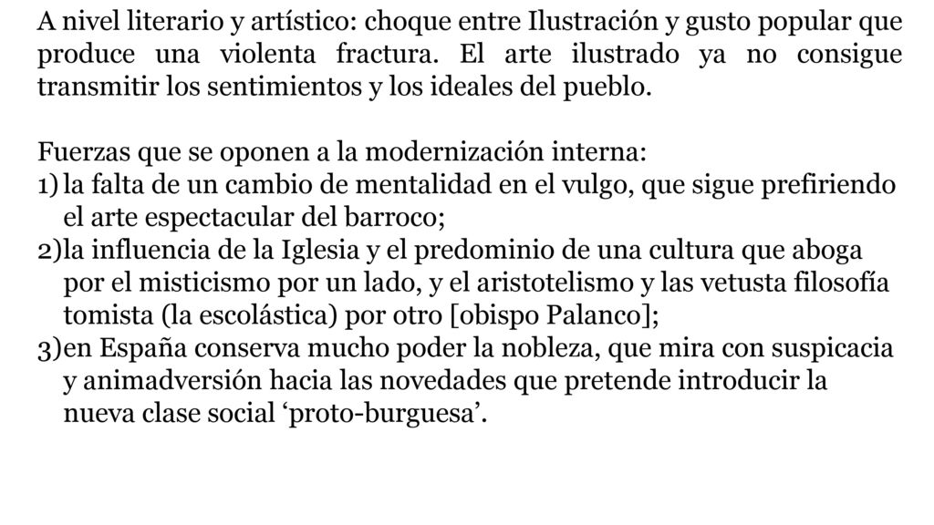 A nivel literario y artístico: choque entre Ilustración y gusto popular que produce una violenta fractura. El arte ilustrado ya no consigue transmitir los sentimientos y los ideales del pueblo.