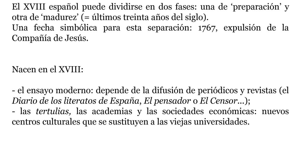 El XVIII español puede dividirse en dos fases: una de ‘preparación’ y otra de ‘madurez’ (= últimos treinta años del siglo).