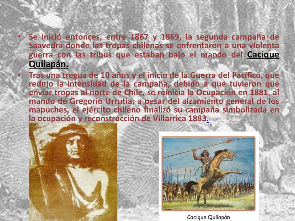 Se inició entonces, entre 1867 y 1869, la segunda campaña de Saavedra donde las tropas chilenas se enfrentaron a una violenta guerra con las tribus que estaban bajo el mando del Cacique Quilapán.
